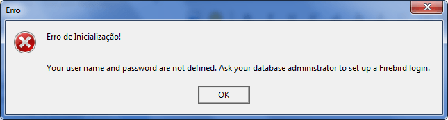 Erro de inicializaçao! Your user name and password are not defined. Ask your database administrator to set up a Firebird login